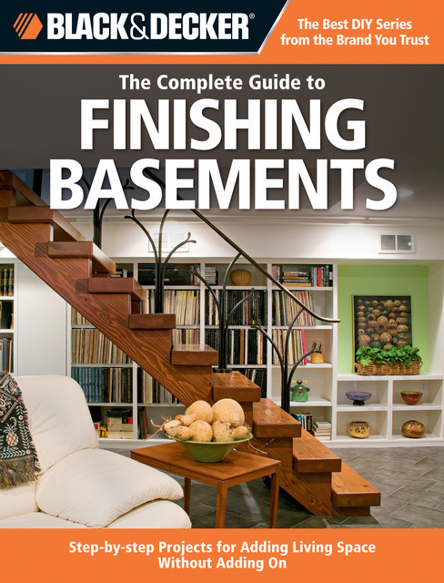 Black & Decker The Complete Guide to Finishing Basements, Editors of Creative Publishing international