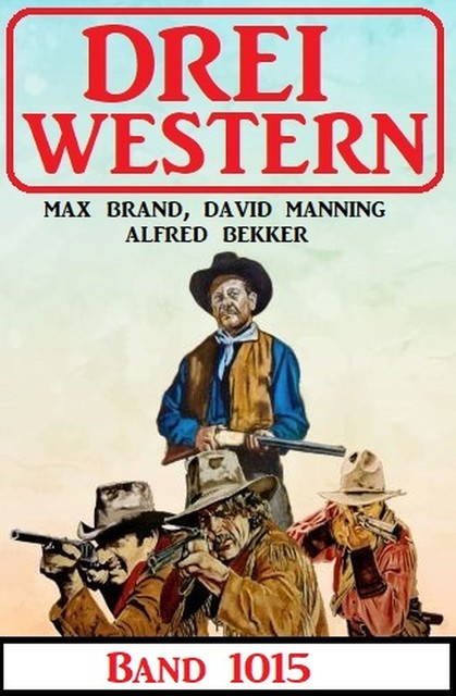 Drei Western Band 1015, Alfred Bekker, Max Brand, David Manning