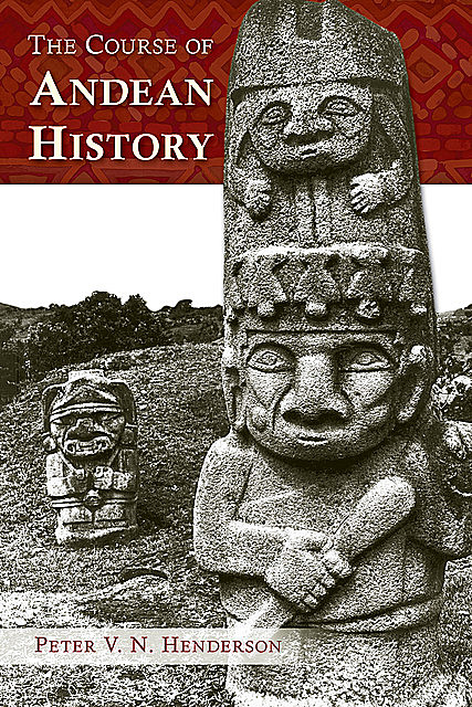 The Course of Andean History, Peter Henderson