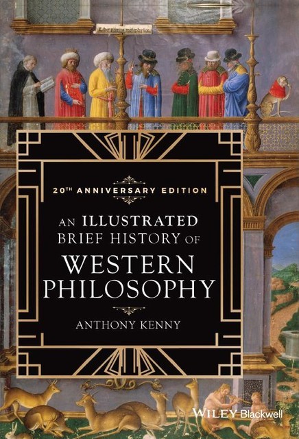 An Illustrated Brief History of Western Philosophy, 20th Anniversary Edition, Anthony Kenny