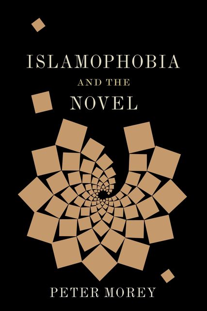 Islamophobia and the Novel, Peter Morey