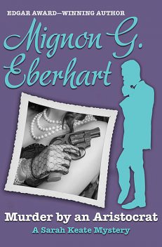 Murder by an Aristocrat, Mignon G. Eberhart