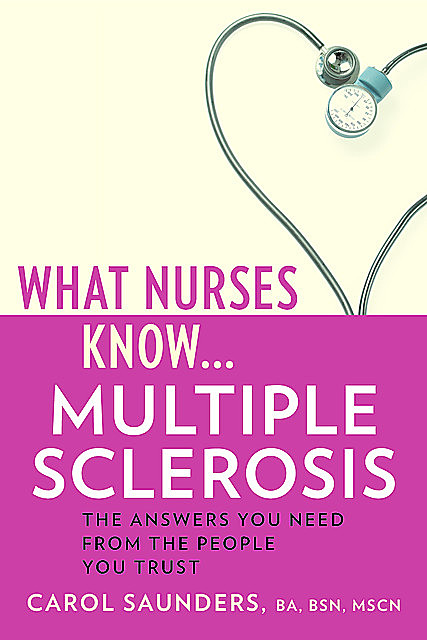 What Nurses Know…Multiple Sclerosis, BSN, BA, Carol Saunders, MSCN