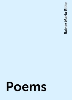 Poems, Rainer Maria Rilke