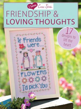 I Love Cross Stitch Friendship & Loving Thoughts, Various contributors