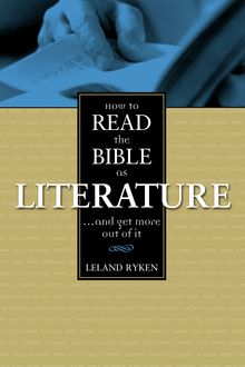 How to Read the Bible as Literature, Leland Ryken