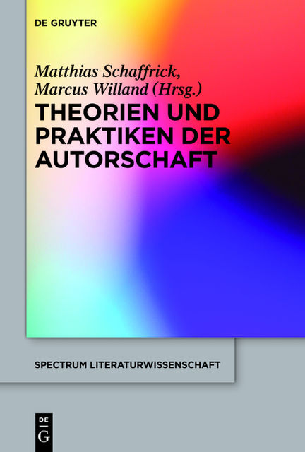 Theorien und Praktiken der Autorschaft, Marcus Willand, Matthias Schaffrick