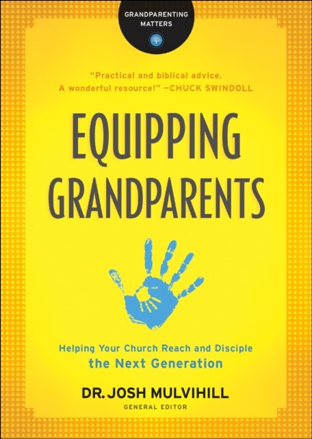 Equipping Grandparents (Grandparenting Matters), Josh Mulvihill