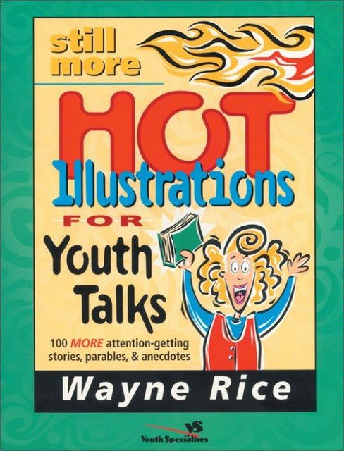Still More Hot Illustrations for Youth Talks, Wayne Rice