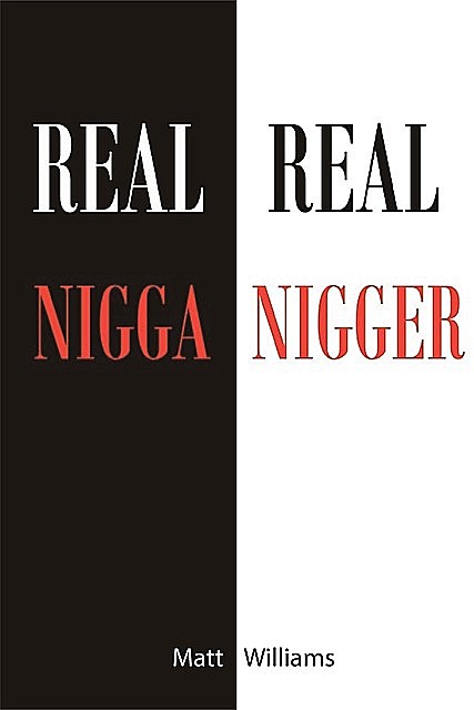Real Nigga Real Nigger, Matt Williams
