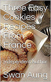 Three Easy Cookies Recipes From France, Swan Aung