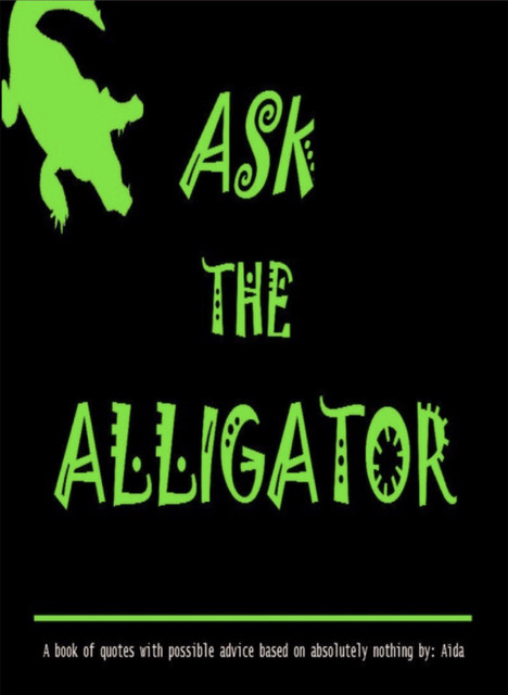 Ask The Alligator, Aïda