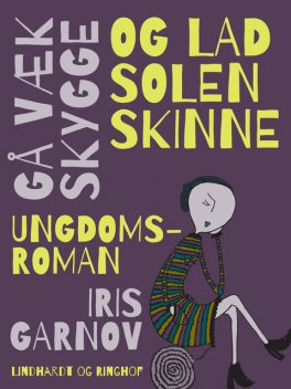Gå væk i skygge og lad solen skinne, Iris Garnov