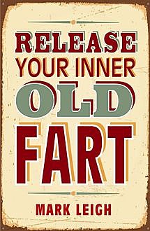 Release Your Inner Old Fart, Mark Leigh