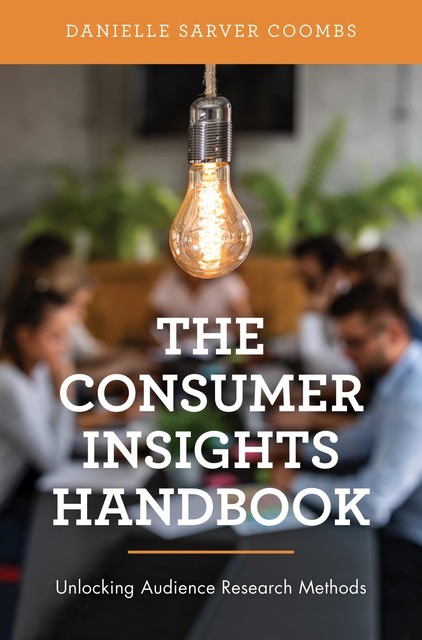 The Consumer Insights Handbook, Danielle Sarver Coombs