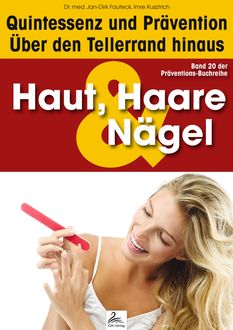 Haut, Haare & Nägel: Quintessenz und Prävention, Imre Kusztrich, med. Jan-Dirk Fauteck