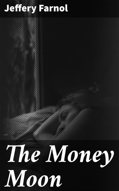 The Money Moon, Jeffery Farnol