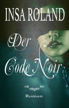 Der Code Noir 1&2, Insa Roland