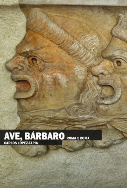 Ave, Bárbaro. Roma x Roma (edición electrónica), Carlos López-Tapia