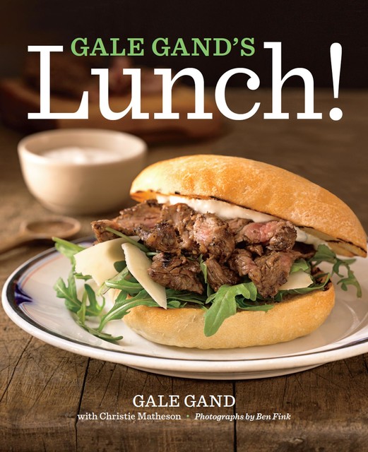 Gale Gand's Lunch, Christie Matheson, Gale Gand