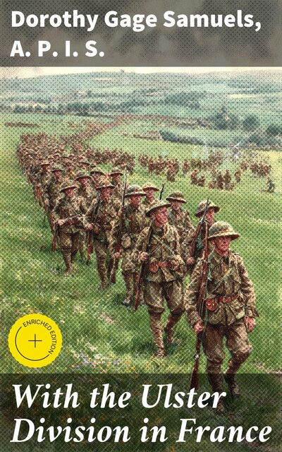 With the Ulster Division in France, Dorothy Samuels, A.P. I.S.