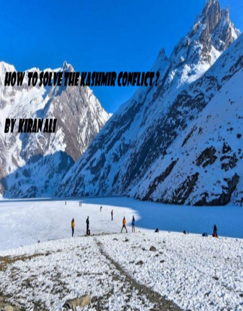 How to solve the Kashmir Conflict, Ali Kiran