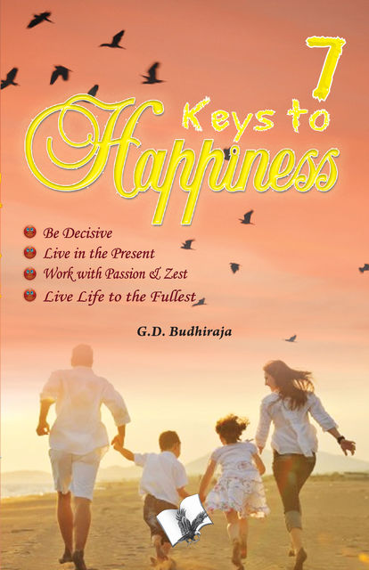 7 keys to Happiness, G. D BUDHIRAJA