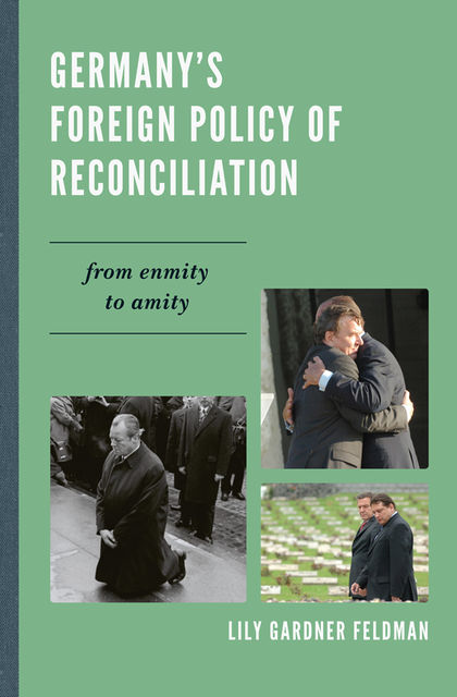 Germany's Foreign Policy of Reconciliation, Lily Gardner Feldman