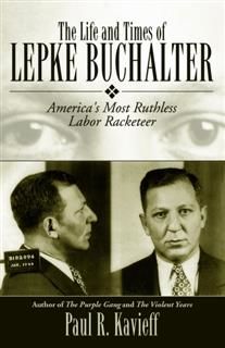 Life and Times of Lepke Buchalter, Paul R. Kavieff