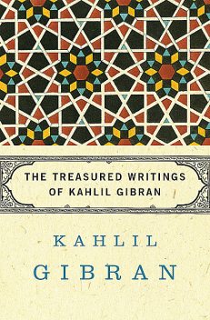 The Treasured Writings of Kahlil Gibran, Kahlil Gibran