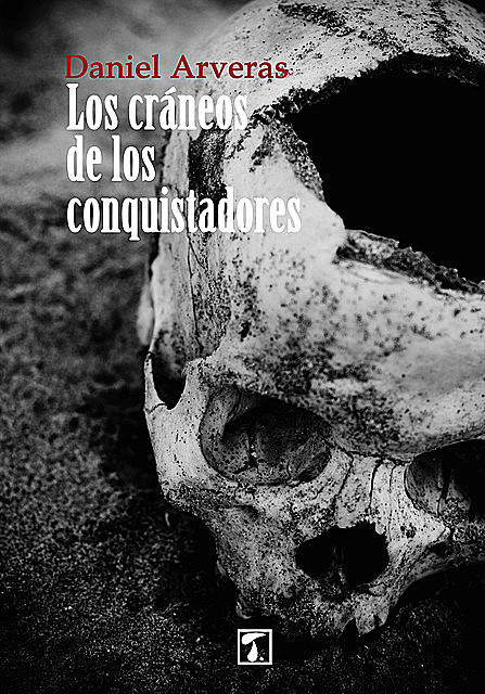 Los cráneos de los conquistadores, Daniel Arveras