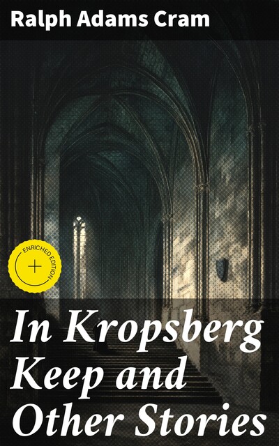 In Kropsberg Keep and Other Stories, Ralph Adams Cram