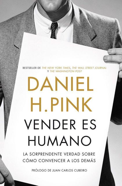 Vender es humano: La sorprendente verdad sobre cómo convencer a los demás, Daniel H. Pink