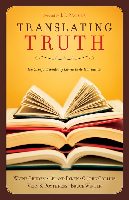 Translating Truth (Foreword by J.I. Packer), Vern S.Poythress, Leland Ryken, C. John Collins, Wayne Grudem, Bruce Winter