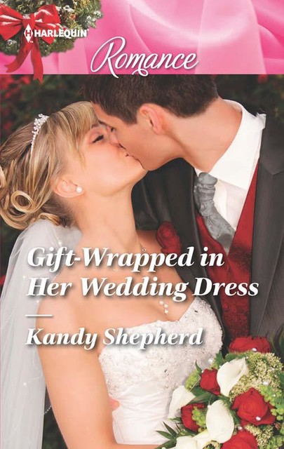 Gift-Wrapped in Her Wedding Dress, Kandy Shepherd