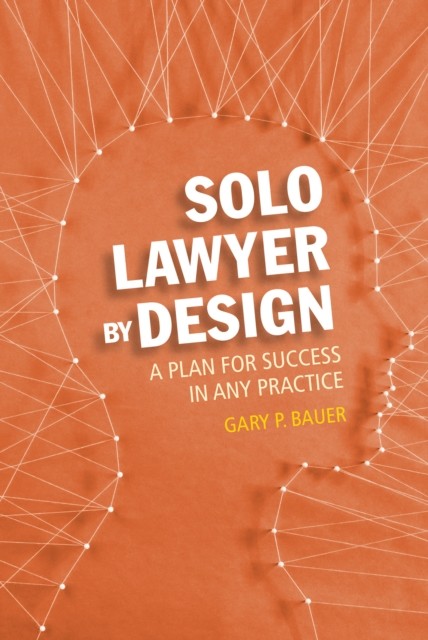 Solo Lawyer By Design, Gary Bauer