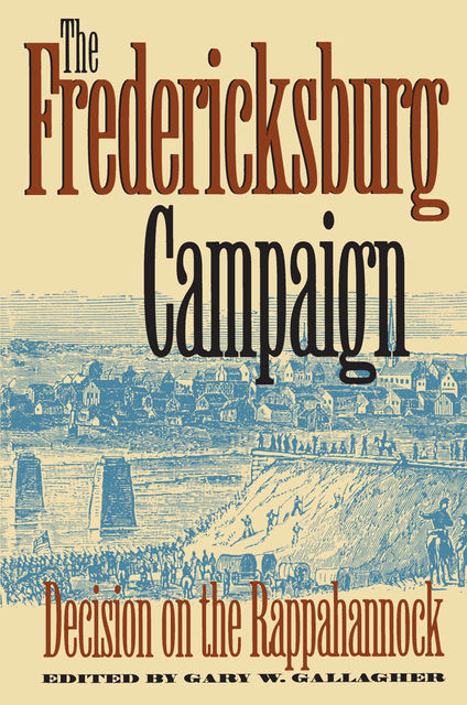 The Fredericksburg Campaign, Gary W.Gallagher