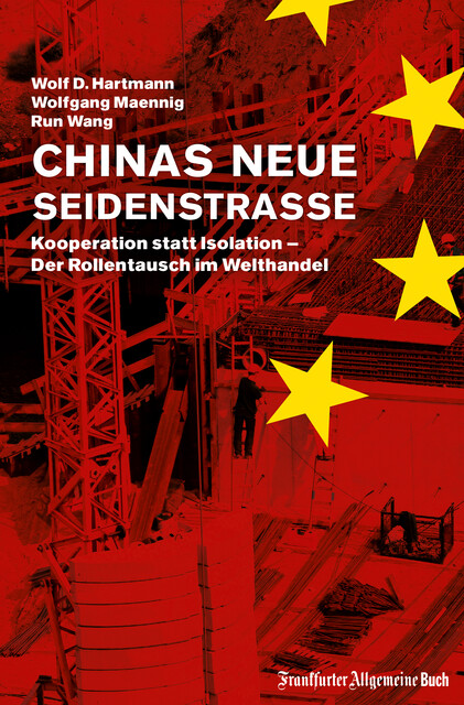 Chinas neue Seidenstraße: Kooperation statt Isolation – Der Rollentausch im Welthandel, Run Wang, Wolf D. Hartmann, Wolfgang Maennig