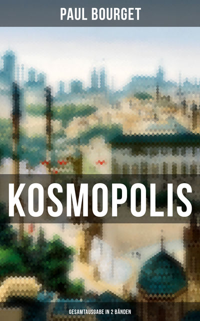 Kosmopolis (Gesamtausgabe in 2 Bänden), Paul Bourget