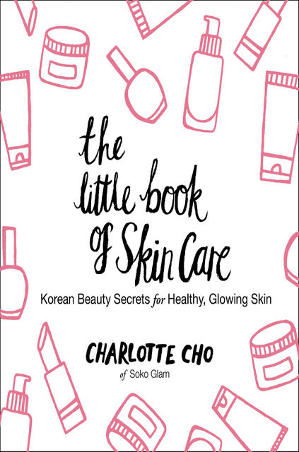 The Little Book of Skin Care, Charlotte Cho
