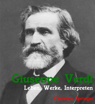 Giuseppe Verdi. Leben, Werke, Interpreten, Christian Springer