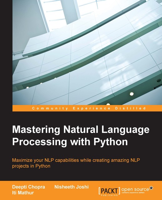 Mastering Natural Language Processing with Python, Deepti Chopra, Iti Mathur, Nisheeth Joshi