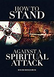 How to Stand Against a Spiritual Attack, David Holdaway