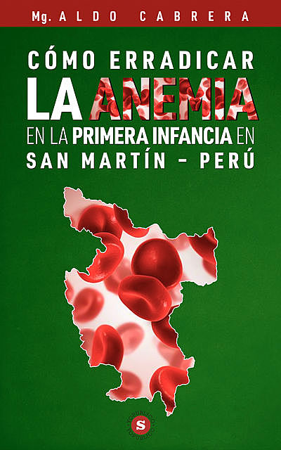 Cómo erradicar la anemia en la primera infancia en San Martín – Perú, Mg. Aldo Cabrera