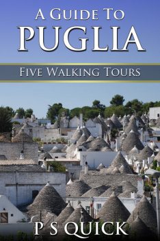 A Guide to Puglia: Five Walking Tours, P.S. Quick