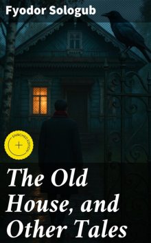 The Old House, and Other Tales, Fyodor Sologub