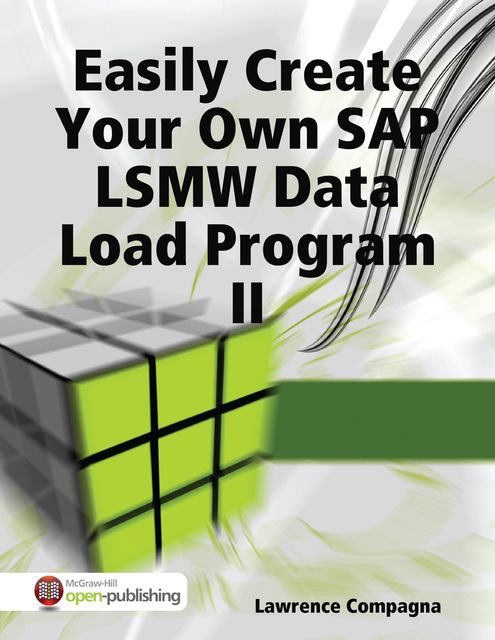 Easily Create Your Own LSMW Data Load Program in SAP, Lawrence Compagna