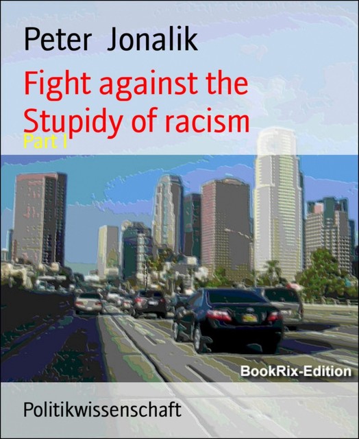 Fight against the stupidity of racism, Peter Jonalik