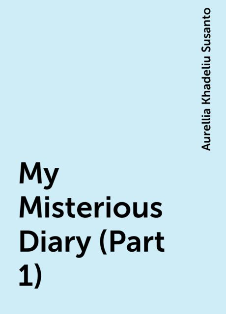 My Misterious Diary (Part 1), Aurellia Khadeliu Susanto