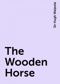 The Wooden Horse, Sir Hugh Walpole